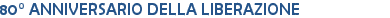 80° ANNIVERSARIO DELLA LIBERAZIONE