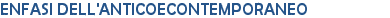 ENFASI DELL'ANTICOeCONTEMPORANEO